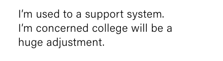 Speech bubble text reads, "I'm used to a support system. With college starting in Sept 2024, I'm concerned it will be a huge adjustment.